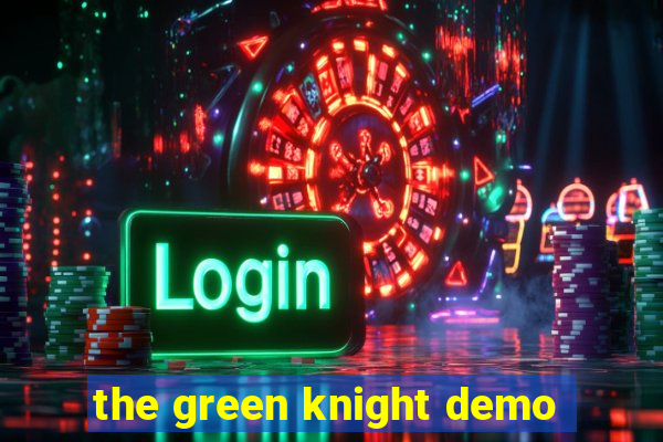 the green knight demo