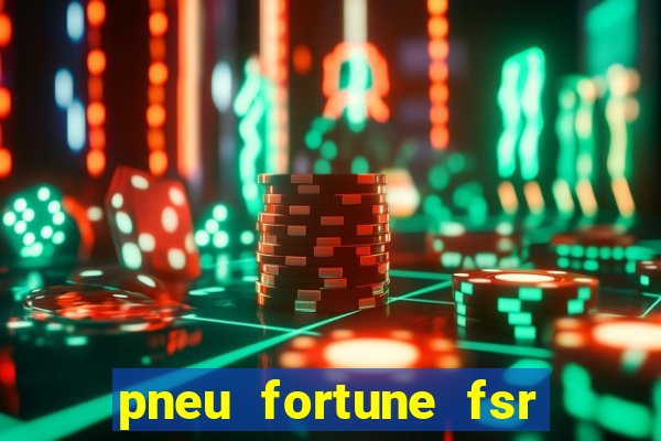 pneu fortune fsr 303 é bom