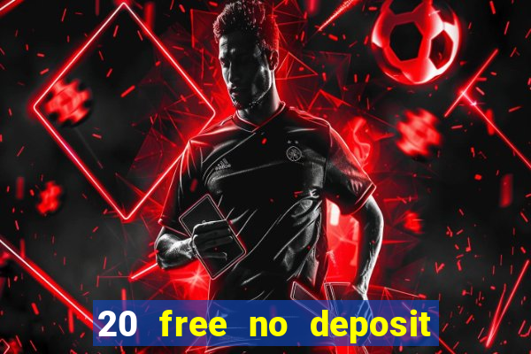 20 free no deposit casino 2021