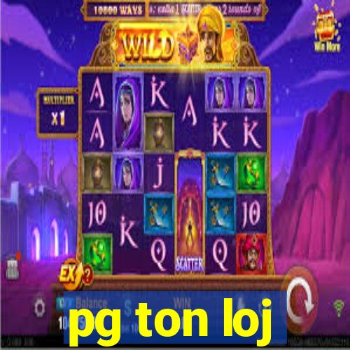 pg ton loj