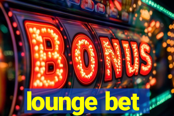 lounge bet