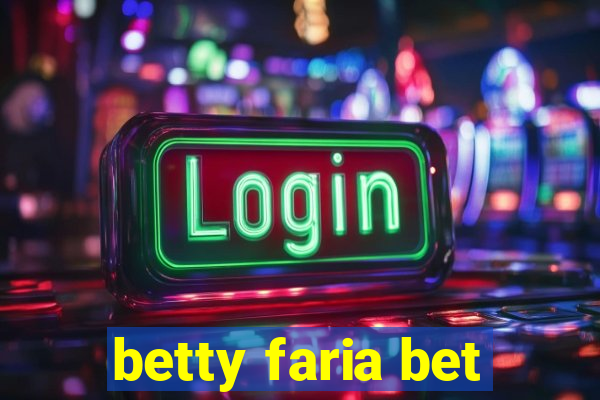 betty faria bet