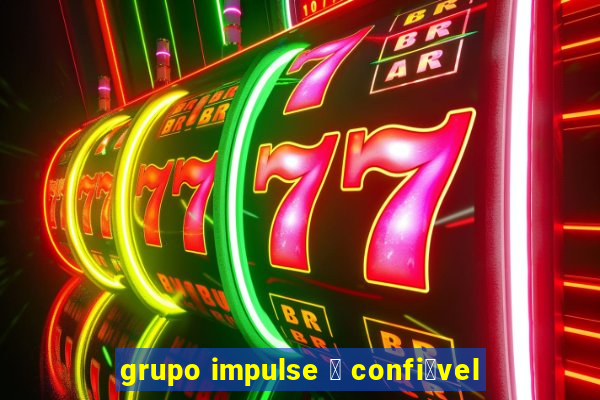 grupo impulse 茅 confi谩vel