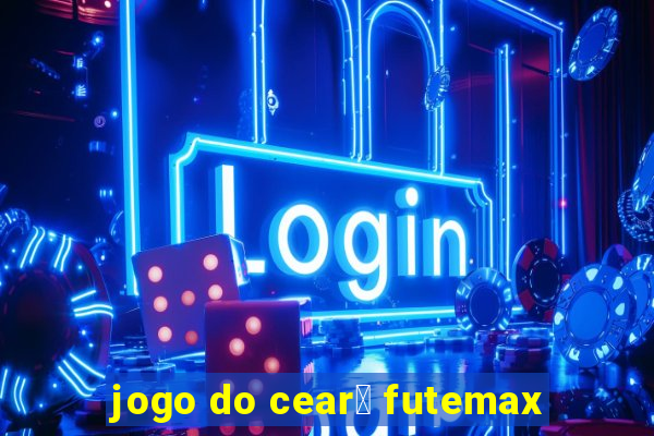 jogo do cear谩 futemax