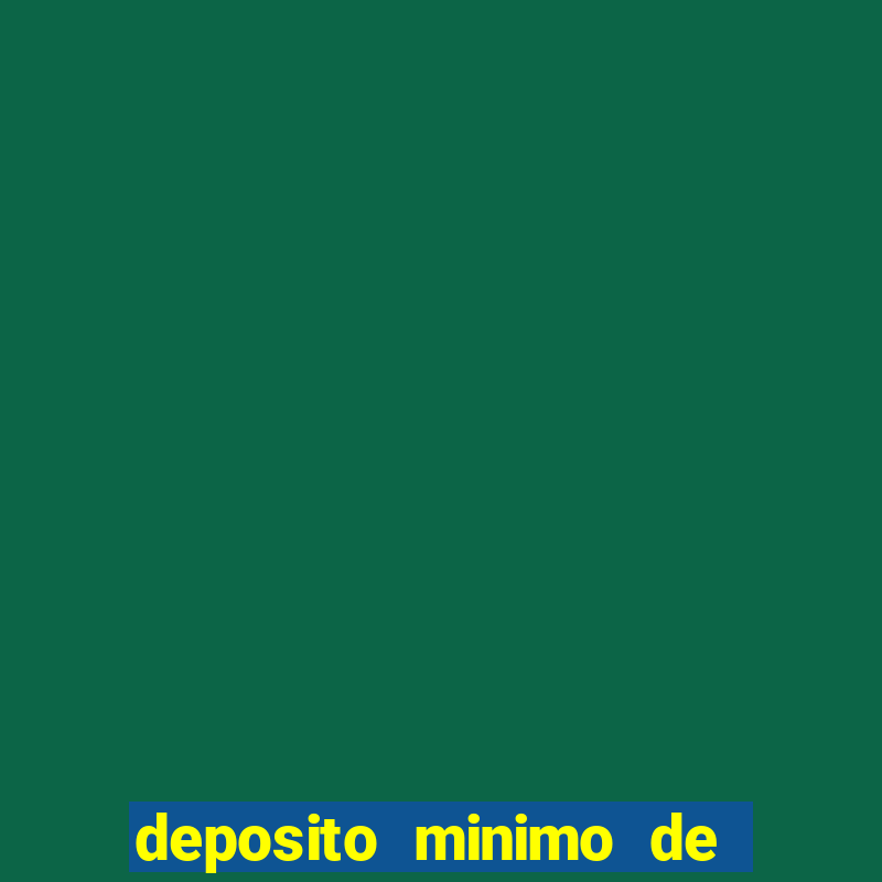 deposito minimo de 1 real