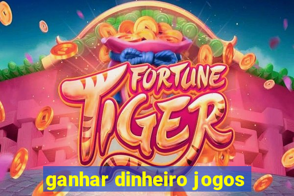 ganhar dinheiro jogos