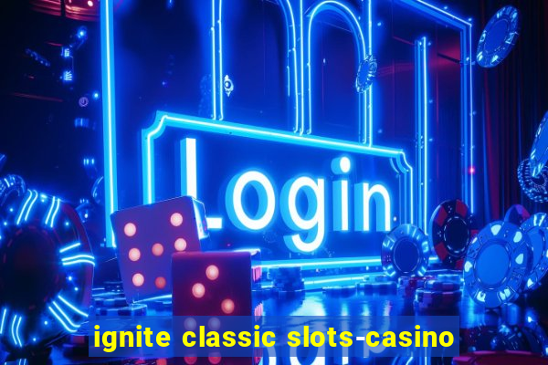 ignite classic slots-casino