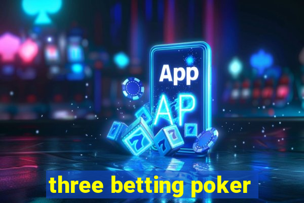 three betting poker