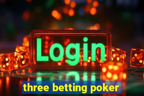 three betting poker