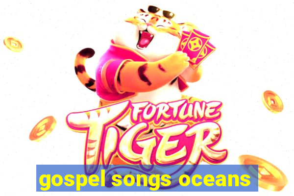 gospel songs oceans