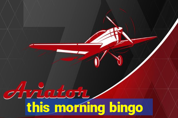 this morning bingo