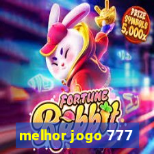 melhor jogo 777