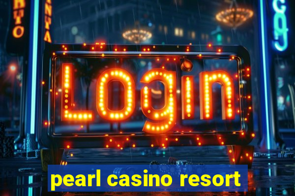 pearl casino resort