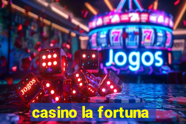 casino la fortuna