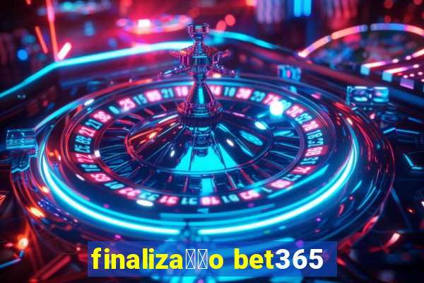 finaliza莽茫o bet365