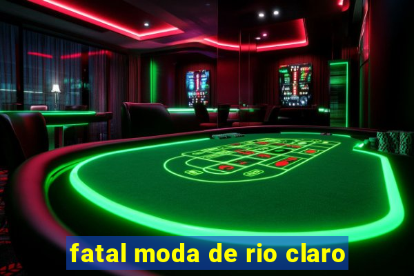 fatal moda de rio claro