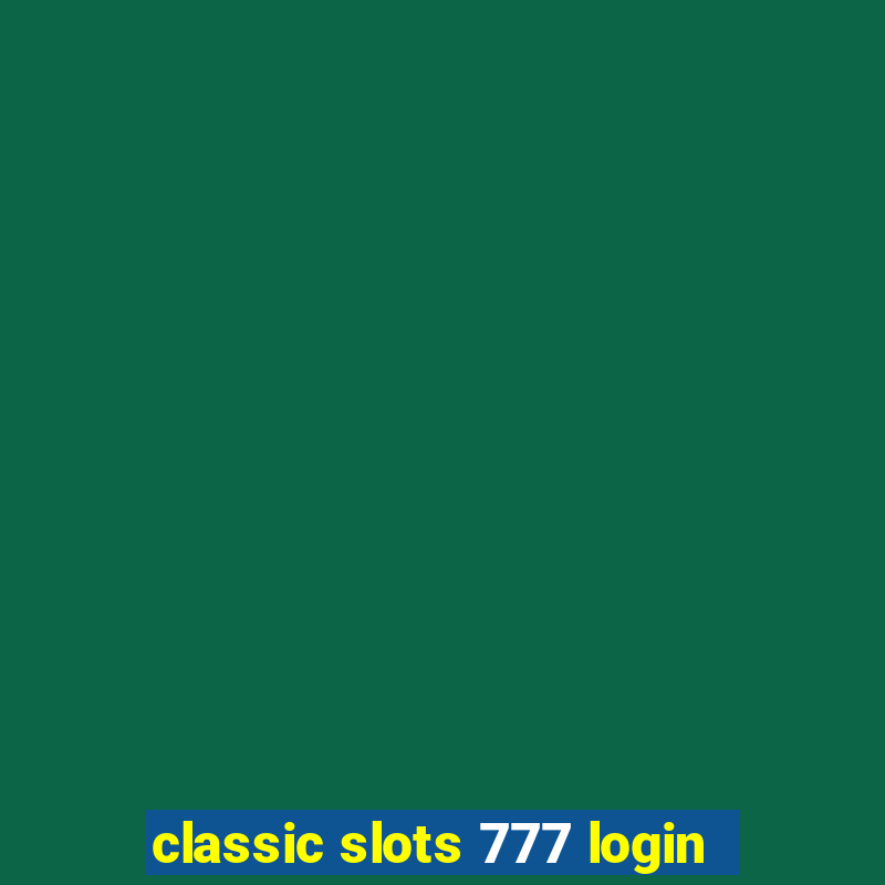 classic slots 777 login