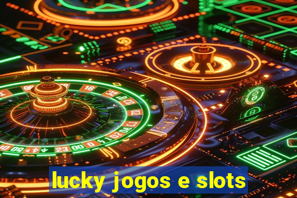 lucky jogos e slots