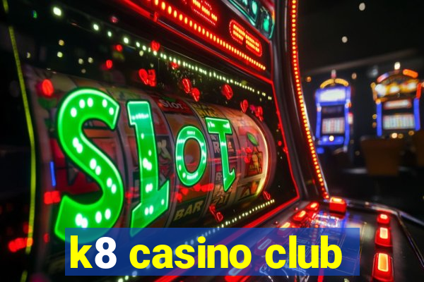 k8 casino club