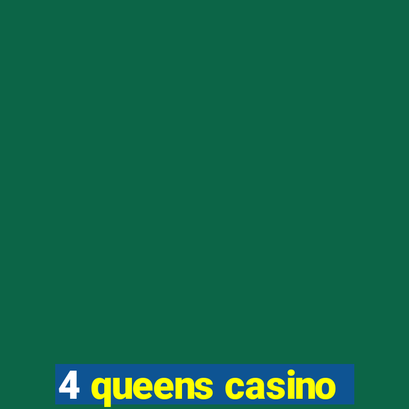 4 queens casino