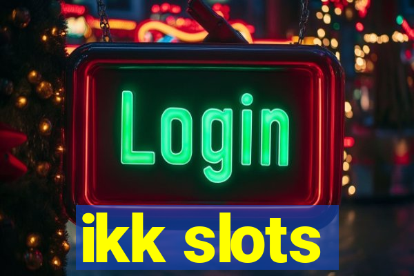 ikk slots