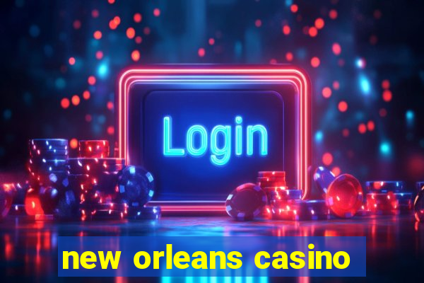 new orleans casino