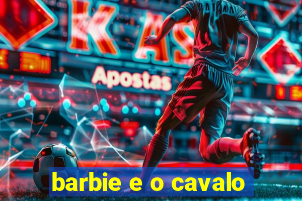 barbie e o cavalo