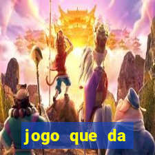 jogo que da dinheiro sem depositar