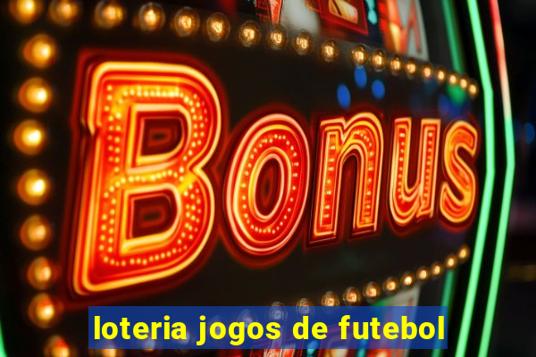 loteria jogos de futebol