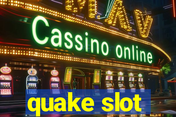 quake slot