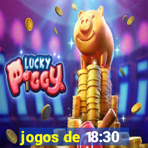 jogos de 18:30