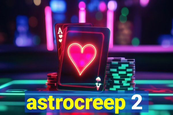 astrocreep 2