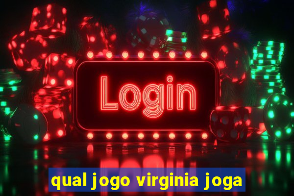 qual jogo virginia joga