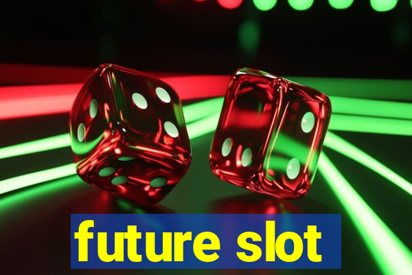 future slot