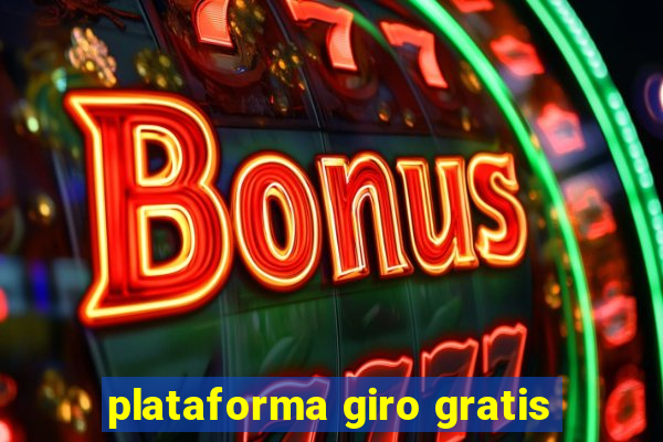 plataforma giro gratis