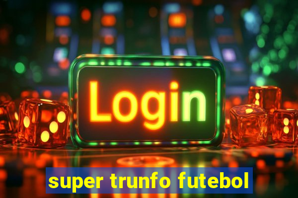 super trunfo futebol