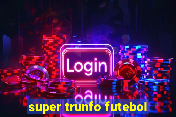 super trunfo futebol