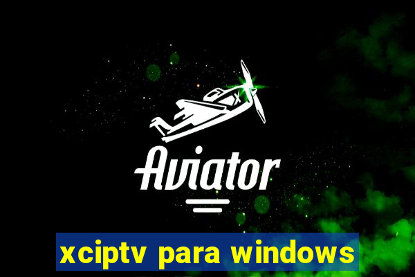 xciptv para windows