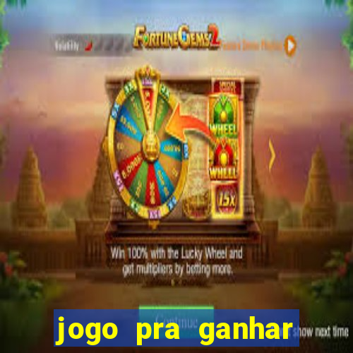 jogo pra ganhar dinheiro rapido