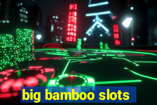 big bamboo slots