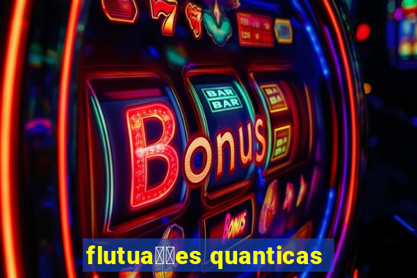 flutua莽玫es quanticas