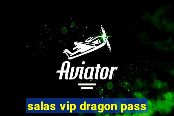 salas vip dragon pass