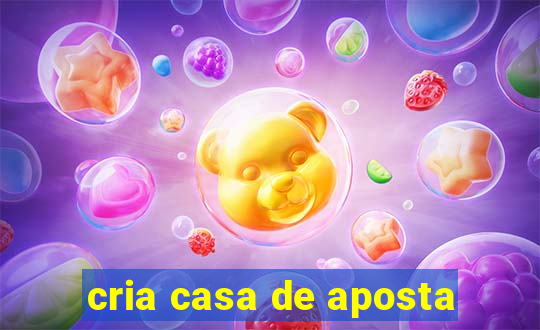 cria casa de aposta