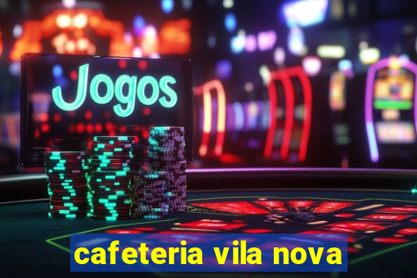 cafeteria vila nova