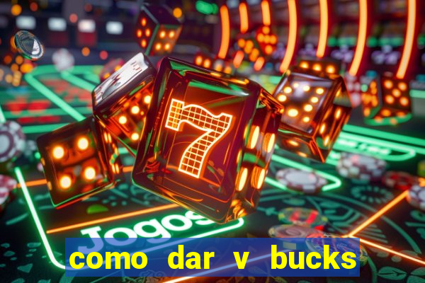 como dar v bucks para amigos