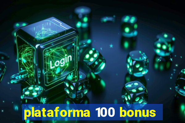 plataforma 100 bonus