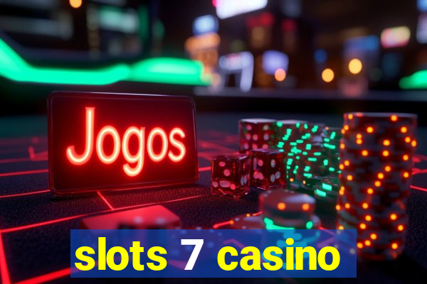 slots 7 casino