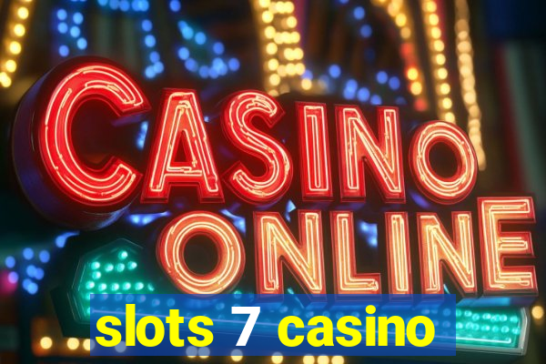 slots 7 casino