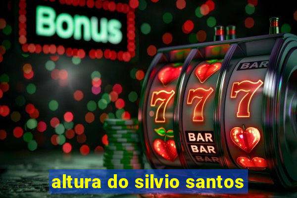 altura do silvio santos