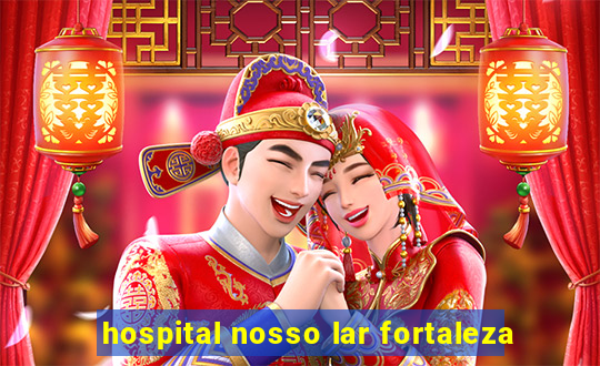 hospital nosso lar fortaleza